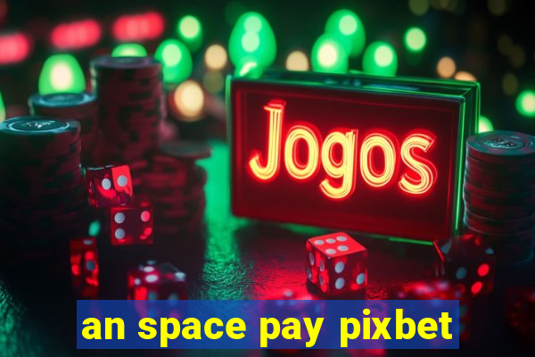 an space pay pixbet